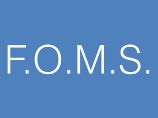 F.O.M.S. 
 
