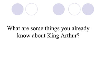 What are some things you already know about King Arthur? 