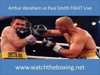 Arthur Abraham vs Paul Smith FIGHT Live
www.watchtheboxing.net
 
