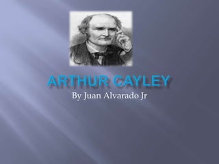 Arthur Cayley  By Juan Alvarado Jr 