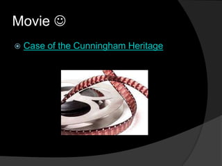 Movie 
   Case of the Cunningham Heritage
 