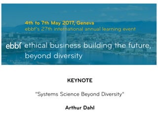 KEYNOTE
 
“Systems Science Beyond Diversity” 
 
Arthur Dahl
 