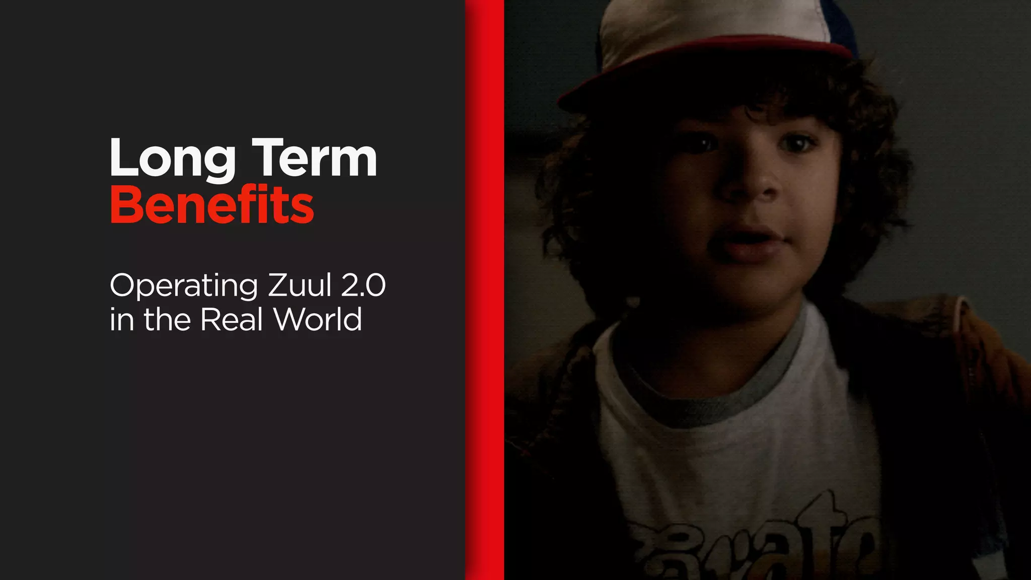 Long Term
Benefits
Operating Zuul 2.0
in the Real World
 