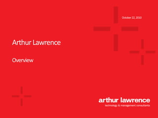 October 22, 2010




Arthur Lawrence

Overview
 