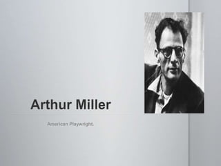 Arthur Miller American Playwright. 