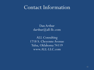 Contact Information

        Dan Arthur
    darthur@all-llc.com

       ALL Consulting
  1718 S. Cheyenne Avenue
   Tulsa, Oklahoma 74119
    www.ALL-LLC.com



                            32
 