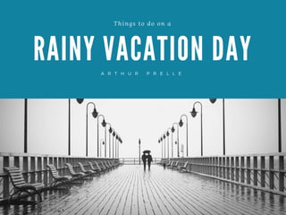 Things to Do on a Rainy Vacation