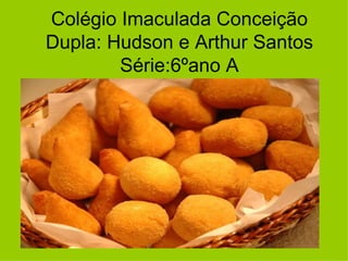 Colégio Imaculada Conceição Dupla: Hudson e Arthur Santos Série:6ºano A 