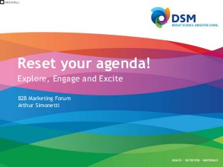 CONFIDENTIAL
Reset your agenda!
Explore, Engage and Excite
B2B Marketing Forum
Arthur Simonetti
 