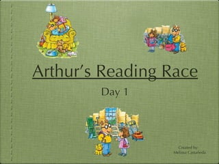 Arthur’s Reading Race ,[object Object],Created by:  Melissa Castañeda 