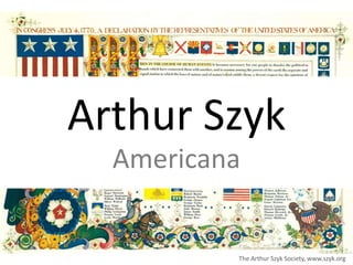 Arthur Szyk
  Americana


          The Arthur Szyk Society, www.szyk.org
 