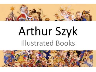 Arthur Szyk
Illustrated Books


             The Arthur Szyk Society, www.szyk.org
 