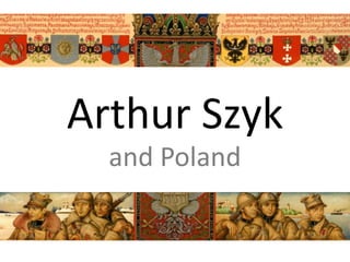 Arthur Szyk
  and Poland


           The Arthur Szyk Society, www.szyk.org
 