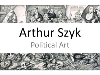 Arthur Szyk
  Political Art


              The Arthur Szyk Society, www.szyk.org
 