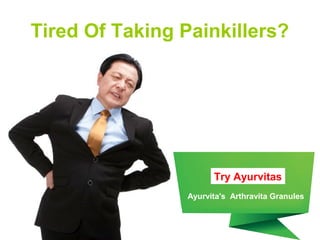 Tired Of Taking Painkillers?
Try Ayurvitas
Ayurvita's Arthravita Granules
 