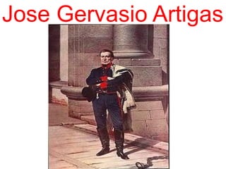 Jose Gervasio Artigas
 