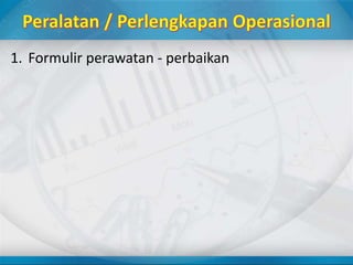 1. Formulir perawatan - perbaikan
 