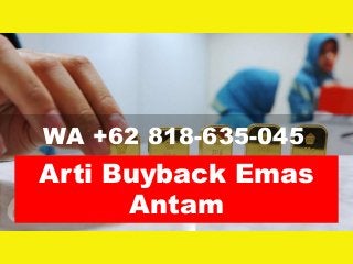 WA +62 818-635-045
Arti Buyback Emas
Antam
 