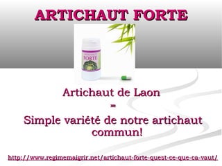 ARTICHAUT FORTE




                 Artichaut de Laon
                                =
    Simple variété de notre artichaut
                commun!

http://www.regimemaigrir.net/artichaut-forte-quest-ce-que-ca-vaut/
 