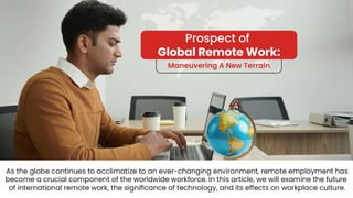 Prospect of Global Remote Work: Maneuvering A New Terrain