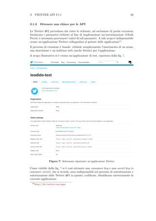 3 TWITTER API V1.1 32
3.1.3 Ottenere una chiave per le API
Le Twitter API prevedono che tutte le richieste, ad esclusione ...