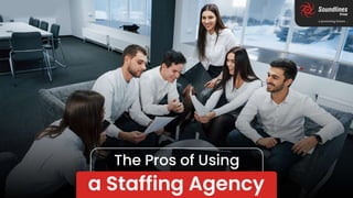 The Pros of Using a Staffing Agency soundlinesgroup