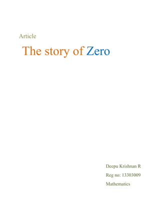 Article 
The story of Zero 
Deepu Krishnan R 
Reg no: 13303009 
Mathematics 
 