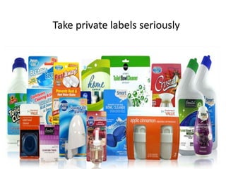 Take private labels seriously
 