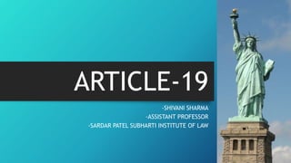 ARTICLE-19
-SHIVANI SHARMA
-ASSISTANT PROFESSOR
-SARDAR PATEL SUBHARTI INSTITUTE OF LAW
 