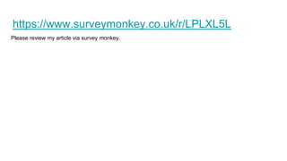 https://www.surveymonkey.co.uk/r/LPLXL5L
Please review my article via survey monkey.
 