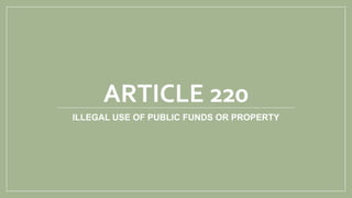 ARTICLE 220
ILLEGAL USE OF PUBLIC FUNDS OR PROPERTY
 