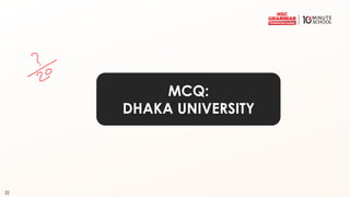 32
MCQ:
DHAKA UNIVERSITY
 