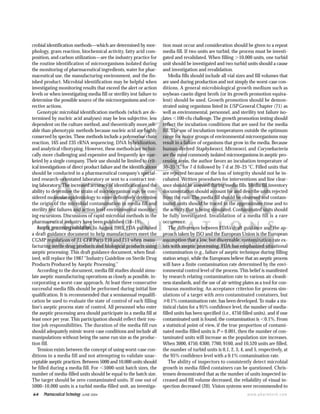 64 Pharmaceutical Technology JUNE 2004 www.pharmtech.com
crobial identification methods—which are determined by mor-
phology, gram reaction, biochemical activity, fatty acid com-
position, and carbon utilization—are the industry practice for
the routine identification of microorganisms isolated during
the monitoring of pharmaceutical ingredients, water for phar-
maceutical use, the manufacturing environment, and the fin-
ished product. Microbial identification may be helpful when
investigating monitoring results that exceed the alert or action
levels or when investigating media fill or sterility test failure to
determine the possible source of the microorganisms and cor-
rective actions.
Genotypic microbial identification methods (which are de-
termined by nucleic acid analyses) may be less subjective, less
dependent on the culture method, and theoretically more reli-
able than phenotypic methods because nucleic acid are highly
conserved by species. These methods include a polymerase chain
reaction, 16S and 23S rRNA sequencing, DNA hybridization,
and analytical ribotyping. However, these methods are techni-
cally more challenging and expensive and frequently are mar-
keted by a single company. Their use should be limited to crit-
ical investigations of direct product failure and the identifications
should be conducted in a pharmaceutical company’s special-
ized research-orientated laboratory or sent to a contract test-
ing laboratory. The increased accuracy of identification and the
ability to determine the strain of microorganism may be con-
sidered molecular epidemiology to more definitively determine
the origin of the microbial contamination in media fill and
sterility test failures and action level environmental monitor-
ing excursions. Discussions of rapid microbial methods in the
pharmaceutical industry have been published (18–19).
Aseptic processing validation.In August 2003, FDA published
a draft guidance document to help manufacturers meet the
CGMP regulations of 21 CFR Parts 210 and 211 when manu-
facturing sterile drug products and biological products using
aseptic processing. This draft guidance document, when final-
ized, will replace the 1987 “Industry Guideline on Sterile Drug
Products Produced by Aseptic Processing.”
According to the document, media fill studies should simu-
late aseptic manufacturing operations as closely as possible, in-
corporating a worst-case approach. At least three consecutive
successful media fills should be performed during initial line
qualification. It is recommemded that a semiannual requalifi-
cation be used to evaluate the state of control of each filling
line’s aseptic process state of control. All personnel who enter
the aseptic processing area should participate in a media fill at
least once per year. This participation should reflect their rou-
tine job responsibilities. The duration of the media fill run
should adequately mimic worst-case conditions and include all
manipulations without being the same run size as the produc-
tion fill.
Tension exists between the concept of using worst-case con-
ditions in a media fill and not attempting to validate unac-
ceptable aseptic practices. Between 5000 and 10,000 units should
be filled during a media fill. For Ͻ5000-unit batch sizes, the
number of media-filled units should be equal to the batch size.
The target should be zero contaminated units. If one out of
5000–10,000 units is a turbid media-filled unit, an investiga-
tion must occur and consideration should be given to a repeat
media fill. If two units are turbid, the process must be investi-
gated and revalidated. When filling Ͼ10,000 units, one turbid
unit should be investigated and two turbid units should a cause
and investigation and revalidation.
Media fills should include all vial sizes and fill volumes that
are used during production and not simply the worst-case con-
ditions. A general microbiological growth medium such as
soybean-casein digest broth (or its growth promotion equiva-
lent) should be used. Growth promotion should be demon-
strated using organisms listed in USP General Chapter ͗71͘ as
well as environmental, personnel, and sterility test failure iso-
lates Ͻ100-cfu challenge. The growth promotion testing should
reflect the incubation conditions that are used for the media
fill. The use of incubation temperatures outside the optimum
range for major groups of environmental microorganisms may
result in a failure of organisms that grow in the media. Because
human-derived Staphylococci, Micrococci, and Corynebacteria
are the most commonly isolated microorganisms in aseptic pro-
cessing areas, the author favors an incubation temperature of
30–35 ЊC for 7 d followed by 7 d at 20–25 ЊC. Filled units that
are rejected because of the loss of integrity should not be in-
cubated. Written procedures for interventions and line clear-
ance should be assessed during media fills. Media fill inventory
documentation should account for and describe units rejected
from the run. The media fill should be observed and contam-
inated units should be traced to the approximate time and to
the activity that is being simulated. Contaminated units should
be fully investigated. Invalidation of a media fill is a rare
occurrence.
The differences between FDA’s draft guidance and the ap-
proach taken by ISO and the European Union is the European
assumption that a low, but discernable, contamination rate ex-
ists with aseptic processing. FDA has emphasized situational
contamination (e.g., failure of aseptic technique during filling
station setup), while the Europeans believe that an aseptic process
will have a finite contamination rate determined by the envi-
ronmental control level of the process. This belief is manifested
by research relating contamination rate to various air cleanli-
ness standards, and the use of air-setting plates as a tool for con-
tinuous monitoring. An acceptance criterion for process sim-
ulations of a target with zero contaminated containers, but
0.1% contamination rate, has been developed. To make a sta-
tistical claim for a 95% confidence level, the number of media-
filled units has been specified (i.e., 4750 filled units), and if one
contaminated unit is found, the contamination is Ͻ0.1%. From
a statistical point of view, if the true proportion of contami-
nated media-filled units is P = 0.001, then the number of con-
taminated units will increase as the population size increases.
When 3000, 4750, 6300, 7760, 9160, and 10,520 units are filled,
the number of turbid units is 0,1, 2, 3, 4, and 5, respectively, at
the 95% confidence level with a 0.1% contamination rate.
The ability of inspectors to consistently detect microbial
growth in media-filled containers can be questioned. Chris-
tensen demonstrated that as the number of units inspected in-
creased and fill volume decreased, the reliability of visual in-
spection decreased (20).Vision systems were recommended to
 