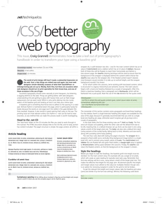 .net technique css




         C
         CSS better                                                                                                      l CD
                                                                                                         Your essentia uire
                                                                                                                   ’ll req
                                                                                                         All the files you
                                                                                                         for this tutori
                                                                                                         found on this
                                                                                                                         al can be
                                                                                                                          issue’s CD.




         web typography
         This issue, Craig Grannell demonstrates how to take a leaf out of print typography’s
                                  l
         handbook in order to transform your type using a baseline grid

          Knowledge needed Intermediate CSS and HTML                                               wrapper div, is split between two divs – one for the main content (which has an id
                                                                                                   value of mainContent) and a sidebar (which has an id value of sidebar). Because
          Requires A text editor                                                                   both of these divs will be floated, to stack them horizontally and fashion a
          Project time 10 minutes                                                                  two-column page, the clearFix clearing technique will be used to ensure that the
                                                                                                   background of the wrapper is displayed behind the content within (hence the
                                                                                                   clearFix class value for the wrapper div). If the floated content wasn’t cleared,
                  The world of print design still hasn’t made a substantial impression on          most browsers would consider it to take up no vertical height, and the wrapper
                  the web. Sure, a few things are nicked now and again, but most web               background wouldn’t be shown.
                  designers remain blissfully unaware of what their QuarkXPress- or                    As for what’s within the columns, we’re working with text-based content, which
         InDesign-loving pals are up to. Mostly, that’s fine, but there are occasions when         is structured in a logical, hierarchical and semantic manner. The main column
         web designers should turn to print specialists for their know-how, and one of             begins with a level-one heading followed by a couple of paragraphs. After this,
         these occasions is the use of type.                                                       there’s a level-two heading, then a paragraph and a blockquote, which will be
             Successful typography should come naturally to print designers, but lettering         fashioned into a pull-quote. Note the use of the cite element for the quote credit.
         is lagging behind on the web. Things are getting better, with web designers
         understanding CSS and getting to grips with handy tricks such as Flash image              <blockquote>
         replacement, but we want more! Which is why we’re delving into the murky                   <p>This is where the pull-quote content goes. Lorem ipsum dolor sit amet,
         waters of the baseline grid and looking at how it can help your online type.              consectetuer adipiscing elit.</p>
             A baseline grid is something that forces text to adhere to the spacing in a ruled      <p><cite>Name Surname</cite></p>
         pad. Vertical rhythm is maintained down the page, which is particularly handy for         </blockquote>
         books because the words on one page won’t be visible in the gaps between the
         lines overleaf. However, it also results in great spacing that’s easy on the eye. The     The remainder of this section contains some paragraphs and level-three headings.
         printing issue isn’t that relevant online, but rhythm is – text can be hard to read       For the sidebar, there’s a single level-two heading (the largest one available for this
         onscreen, so any method that can make this process easier is worth investigating.         area of the page, because it’s generally recommended that you stick to a single
                                                                                                   level-one heading per page, otherwise search engines get all grumpy) and a
         Head to the .net CD                                                                       couple of paragraphs.
         The ‘start-here’ folder on the CD includes the files you need to work through in             In the style sheet, the first three existing rules are *, html and body. The first
         this tutorial. The HTML document already links to the CSS file, and its body section      zeros all margins and padding, while the other rules set the default font-size to
         has content included. The page’s structure is simple: the page content, all within a      62.5%, meaning that, in a default browser set-up, fonts can be sized in ems using
                                                                                                   values a tenth of the target pixel size. The body rule also sets a default font stack
                                                                                                   (using variants of the Lucida family, falling back to Arial, Helvetica and sans-serif),
                                                                                                   along with providing some body padding.
                                                                                                      The next four rules deal with styling the page’s structure. The wrapper div is
                                                                                                   assigned a fixed width and a vertically tiling background image (which is a single-
                                                                                                   pixel GIF), and is centred using margin values of 0 auto. The mainContent and
                                                                                                   sidebar divs are floated left and given fixed widths; a margin-right value is applied
                                                                                                   to #mainContent, setting space between the columns. Finally, the clearFix rule
                                                                                                   clears the floated content, so that the background on the wrapper is shown.

                                                                                                   Style the headings
                                                                                                   Before you begin to style the headings, the baseline grid’s line-height must be
                                                                                                   decided. For the main content area, this example will use a target of 20 pixels,
                                                                                                   which will create an open leading for typically sized web copy. Remember that
                                                                                                   font-size settings will be in ems, using values a tenth of the target pixel size. This
                                                                                                   makes the effective line-height for the page 2em. All element-specific line-height
                                                                                                   and margin values must adhere to this value (or multiples thereof, though zero
                                                                                                   is an option for removing margins) in order for the grid to not be broken.
                                                                                                       To get the relevant line-height and margin values, take the baseline grid value
                                                                                                   (2em) and divide it by the font-size settings. Witness the following code block:

                                                                                                   h1 {
         Sumptuous spacing All the faffing about involved in figuring out line-height and margin
         values is worth it when you see the complete page in all its rhythmic glory
                                                                                                   font-size: 2.0em;




         70     .net october 2007




NET168.tut_css 70                                                                                                                                                                            28/8/07 17:02:53
 