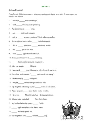 ARTICLE
Articles Exercise 1
Complete the following sentences using appropriate articles (a, an or the). In some cases, no
...