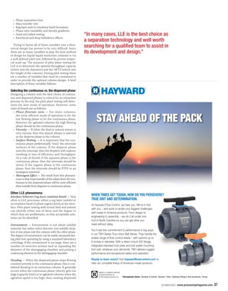 OCTOBER 2020 | www.processingmagazine.com 37
• Phase separation time
• Mass transfer rate
• Rag layer and/or emulsion band formation
• Phase ratio variability and density gradients
• Axial and radial mixing
• Interfacial and drop turbulence efects
Trying to factor all of these variables into a theo-
retical design has proven to be very difficult. Since
there are so many variables in play, the best method
of design for liquid-liquid extraction columns is via
a well-deined pilot test, followed by proven empiri-
cal scale-up. The purpose of pilot plant testing for
LLE is to determine the optimal throughput capacity
(which sets the diameter) and the HETS (which sets
the height of the column). During pilot testing there
are a number of variables that must be considered in
order to provide the optimal column design. A brief
description of these variables follows:
Selecting the continuous vs.the dispersed phase
Designing a column with the best choice of continu-
ous and dispersed phases is critical for an extraction
process. In the end, the pilot plant testing will deter-
mine the best mode of operation. However, some
rules of thumb are as follows:
• Phase flowrate ratio — For static columns,
the most efficient mode of operation is for the
low flowing phase to be the continuous phase.
However, for agitated columns the high lowing
phase should be the continuous phase.
• Viscosity — If either the feed or solvent stream is
very viscous, then this almost always is selected
as the disperse phase in the column.
• Surface Wetting — It is important that the con-
tinuous phase preferentially “wets” the internals
surfaces of the column. If the disperse phase
wets the internals, then the droplets will coalesce
resulting in loss of efficiency and throughput.
As a rule of thumb, if the aqueous phase is the
continuous phase, then the internals should be
metal. If the organic phase is the continuous
phase, then the internals should be PTFE or an
analogous material.
• Marangoni Efect — he result from this phenom-
enon is that mass transfer of the solute from the con-
tinuous to the dispersed phase will be more eicient
thantransferfromdispersetocontinuousphase.
Other LLE phenomena
Interface behavior (rag layer, emulsion band) — Very
often in LLE processes, either a rag layer (solids) or
an emulsion band (2-phase region) forms at the inter-
face. Pilot plant testing with actual feed and solvent
can identify either one of these and the degree to
which they are problematic, so that acceptable solu-
tions can be identiied.
Entrainment — Entrainment is not about soluble
material, but rather when discrete, non-soluble drop-
lets of one phase exit the column with the other phase.
he degree of entrainment can be easily measured dur-
ing pilot test operating by using a standard laboratory
centrifuge. If the entrainment is too large, there are a
number of corrective actions such as expanding the
diameter of the disengaging chamber and putting a
coalescing element in the disengaging chamber.
Flooding — When the dispersed phase stops lowing
countercurrently to the continuous phase, this is con-
sidered looding in an extraction column. It generally
occurs when the continuous phase velocity gets too
large (capacity limit) or in agitated columns when the
agitation speed is too high, thus creating dispersed
Hayward is a registered trademark
of Hayward Industries, Inc.
© 2020 Hayward Industries, Inc. Thermoplastic Valves | Actuation & Controls | Strainers | Filters | Bulkhead Fittings & Tank Accessories | Pumps
At Hayward Flow Control, we hear you. We’re in this
with you – and work to tackle your biggest challenges
with made-in-America products. From design to
engineering to assembly – we do it all under one
roof in North Carolina so you can get what you
need without delay.
You’ll see this commitment to performance in big ways
in our TBH Series True Union Ball Valves. They handle the
widest range of flow control needs – with options up to
6-inches in diameter. With a direct-mount ISO flange,
integrated standard lock plate and bolt eyelet mounting
foot pad, whatever your demands: TBH delivers rugged
performance and exceptional safety and operation.
Ready to learn more? Visit haywardflowcontrol.com to
view our complete lineup of American-made products.
STAY AHEAD OF THE PACK
WHEN TIMES GET TOUGH, HOW DO YOU PERSEVERE?
TRUE GRIT AND DETERMINATION.
“In many cases, LLE is the best choice as
a separation technology and well worth
searching for a qualiﬁed team to assist in
its development and design.”
 