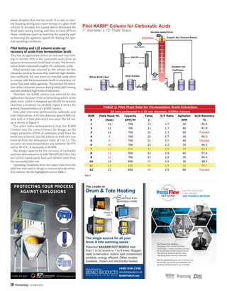 38 Processing | OCTOBER 2020
Isolation
Suppression
Venting
+1-855-793-8407
PROTECTING YOUR PROCESS
AGAINST EXPLOSIONS
IEPTechnologies.com
MULTIPLE INDUSTRIES
THREE BRANDS
ONE POWERFUL NETWORK
The Process Flow Network —
Processing, Flow Control and Water
Technology — covers innovative solutions
for the process manufacturing industries.
This network of brands reaches nearly
150,000 purchase decision inﬂuencers.
Visit ProcessFlowNetwork.com to ﬁnd out how
we can help you build brand awareness and
generate qualiﬁed leads for your business.
phase droplets that are too small. It is easy to iden-
tify looding during pilot plant testing in a glass shell
column. In actuality, it is a good idea to determine the
lood point during testing, and then to back of from
those conditions (such as lowering the capacity and/
or lowering the agitation speed) for inding the opti-
mal operating conditions.
Pilot testing and LLE column scale-up:
recovery of acids from fermentation broth
his was an application where an end-user was look-
ing to recover 95% of the carboxylic acids from an
aqueous fermentation broth feed stream. he fermen-
tation broth contained roughly 5% carboxylic acids.
Ethyl acetate was selected as the solvent for this
extraction process because of its relatively high distribu-
tion coeicient, but was known to emulsify easily when
in contact with the fermentation broth in extraction col-
umns that used radial agitation. his limited the opera-
tion of the extraction process during initial pilot testing,
and also inhibited high levels of extraction.
herefore, the KARR column was selected for this
application because of the reciprocating action of the
plate stack, which is designed speciically for systems
that have a tendency to emulsify. Figure 8 shows the
general characteristics of a KARR column.
First, pilot tests were performed for carboxylic acid
with ethyl acetate. A 25-mm diameter glass KARR col-
umn with a 12-foot plate stack was used. he full set-
up is shown in Figure 9.
The pilot tests demonstrated that the KARR
Column was the correct choice for design, as the
target extraction of 95% of carboxylic acids from the
broth was achieved, and the solvent-to-feed ratio was
reduced from the anticipated value of 2 to 1.5. The
recovery at room temperature was between 96-97%
and at 40-45°C, it increased to 98-99%.
he design capacity for the recovery of carboxylic
acid was determined to be 650-700 GPH/ft2 (26.5-28.5
m3/m2·hr) based upon feed and solvent rates from
the successful pilot test.
Operating conditions from two select runs from the
pilot test were used to design a commercial scale extrac-
tion column. See the highlighted runs in Table 1.
Figure 9
Table 1
 