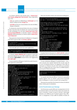 Les ﬁchiers générés sont stockés dans
. Deux répertoires
sont créés :

Ce document est la propriété exclusive de Philippe LE BOULANGER (lepton.phlb@gmail.com) - 11 octobre 2013 à 12:23

-

qui contient la bibliothèque
;
ﬁchier d édition de lien

-

Dans une nouvelle console, nous exécutons le débogueur :

et le

qui fournit certains ﬁchiers d en-tête de bibliothèques standards.

Le chemin de recherche des ﬁchiers d en-tête et d édition
de liens étant ﬁxe dans les ﬁchiers de construction Scons,
un lien symbolique est créé dans
. La dernière chaîne (
) déﬁnit justement un chemin relatif à
.
Nous pouvons à nouveau lancer le mklepton en changeant
.
cette fois le type de cible en

Il ne reste plus qu à construire notre application.

Le binaire
est généré et peut être
désormais débogué sur une cible à l aide d une sonde JTAG,
(version 0.6.0) et de l application
du moniteur
.
Si nous souhaitons déboguer à l aide de la sonde Amontec,
nous tapons les commandes :

Le point d entrée du noyau est
; plaçons
un point d arrêt sur cette fonction et exécutons le programme.

Si nous souhaitons déboguer le pseudo-binaire « test »,
nous ouvrons une console minicom liée au port série de
la carte d évaluation Kinetis. Un adaptateur série-USB est
nécessaire en l absence de port série natif sur la machine
hôte. La conﬁguration de ce port série est 38400 bauds/s,
pas de parité, 8 bits de données.

La console série devrait aﬃcher l invite de commandes
Lepton. Tapons « test » et « Entrée » pour activer le passage
dans le débogueur et mettre au point notre programme.
Nous pouvons aussi faire fonctionner le réseau et le démon
telnet comme pour la simulation.

Une fois la mise au point eﬀectuée, le programme est écrit
en mémoire ﬂash et est exécuté dès la mise sous tension du
micro-contrôleur. Comme on peut le deviner, l adressage
mémoire sera diﬀérent pour le binaire généré. Pour eﬀectuer ce changement, il nous suﬃt de modiﬁer le ﬁchier de

 