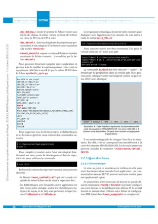 : stocke le système de ﬁchiers racine sous
forme de tableau. Il utilise comme système de ﬁchiers
un clone de FFS (ou de UFS à voir).

-

Ce document est la propriété exclusive de Philippe LE BOULANGER (lepton.phlb@gmail.com) - 11 octobre 2013 à 12:23

-

: liste tous les pilotes de périphérique présents dans le micrologiciel. Ces éléments correspondent
.
à la section

-

: expose certaines déﬁnitions (nombre
maximum de ﬁchiers ouverts, ...) encadrées par la ba.
lise

Nous pouvons désormais compiler notre application en
prenant soin de modiﬁer les options qui nous concernent en
supprimant celle liée à nanoX (et par la même FLNX) dans
.
le ﬁchier

Pour supprimer tous les ﬁchiers objets, les bibliothèques
et les ﬁrmwares générés, nous utilisons les commandes suivantes :

Pour compiler et stocker notre futur micrologiciel fonctionnant sur notre poste de développement dans le répertoire bin, nous utilisons la commande :

En listant le contenu du répertoire courant, nous pouvons
observer :
qui est la copie ori- le binaire
ginale du même ﬁchier stocké dans le répertoire bin ;
- les bibliothèques avec lesquelles notre application est
liée. Dans notre exemple, seules les bibliothèques statiques du noyau et de lwip sont présentes (respectiveet
).
ment

Le programme virtualcpu a besoin de tubes nommés pour
dialoguer avec l application eCos simulée. Ils sont créés à
:
l aide du script

Nous pouvons ouvrir nos deux terminaux, l un pour la
console minicom et l autre pour gdb.

La commande
doit être exécutée ***après*** le
démarrage du programme dans la console gdb. Nous pouvons alors déboguer notre micrologiciel comme un processus GNU/Linux classique.

Il est aussi envisageable de changer l interface du simulateur. En eﬀet, celle-ci correspond fonctionnellement à la
carte d évaluation AT91SAM9261-EK. Les lecteurs intéressés
peuvent consulter le répertoire
.

2.2.5 Ajout du réseau
La mise au point en simulation est réellement utile pour
tester les éléments fonctionnels d une application. Les communications réseau TCP/IP peuvent aussi être testées pour
une application Lepton.
En premier lieu, il est nécessaire de fournir les pseudo-biet
. Le premier conﬁgure
naires embarqués
une carte réseau en lui attribuant une adresse IP, le second
fournit un démon telnet. Éditons notre ﬁchier de conﬁgura) en remplaçant :
tion XML (situé dans

 