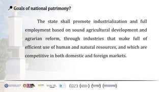 📍 Goals of national patrimony?
The state shall promote industrialization and full
employment based on sound agricultural development and
agrarian reform, through industries that make full of
efficient use of human and natural resources, and which are
competitive in both domestic and foreign markets.
 