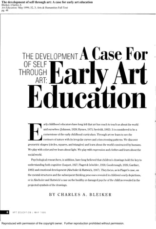 Reproduced with permission of the copyright owner. Further reproduction prohibited without permission.
The development of self through art: A case for early art education
Bleiker, Charles A
Art Education; May 1999; 52, 3; Arts & Humanities Full Text
pg. 48
 
