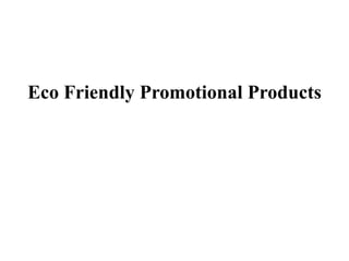 Eco Friendly Promotional Products
 