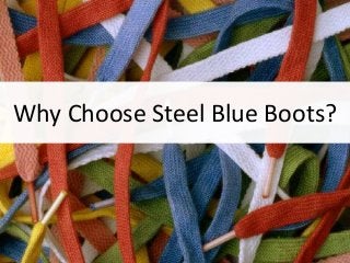 Why Choose Steel Blue Boots?
 