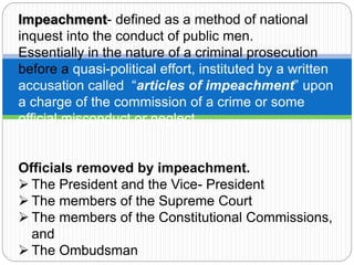 Impeachment- defined as a method of national
inquest into the conduct of public men.
Essentially in the nature of a crimin...