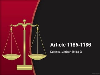 Article 1185-1186
Duenas, Maricar Eladia D.
 