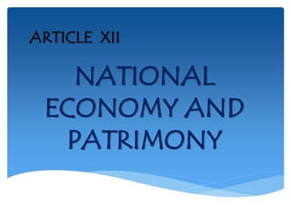 ARTICLE XII
NATIONAL
ECONOMY AND
PATRIMONY
 