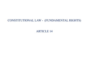 CONSTITUTIONAL LAW - (FUNDAMENTAL RIGHTS)
ARTICLE 14
 
