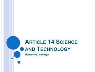 Article 14 Science and Technology Marnelle G. Mondejar 