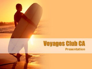 Voyages Club CA
Presentation
 
