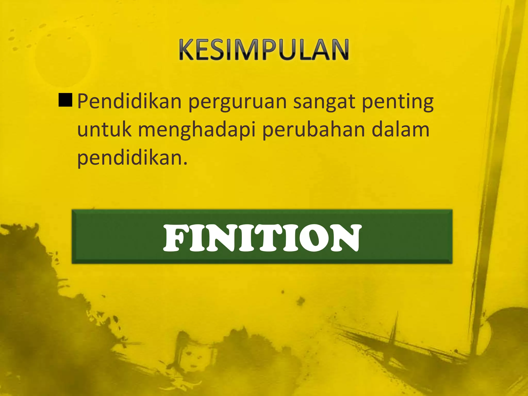 Pendidikan perguruan sangat penting
 untuk menghadapi perubahan dalam
 pendidikan.


          FINITION
 